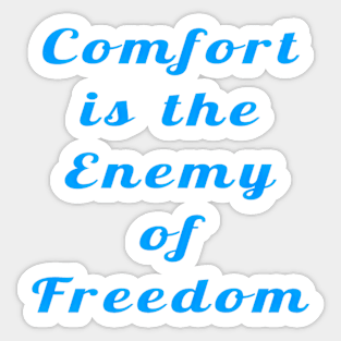 Confort Is The Enemy Of Freedom  - Front Sticker